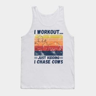 I workout... just kidding I chase cows Tank Top